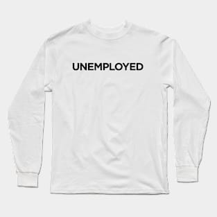 Unemployed Long Sleeve T-Shirt